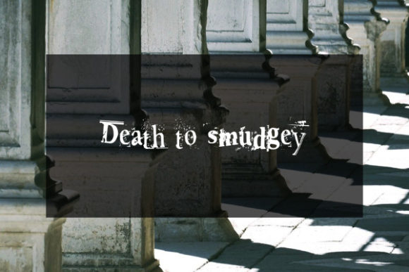 Death to Smudgey: A Distinctive Display Typeface